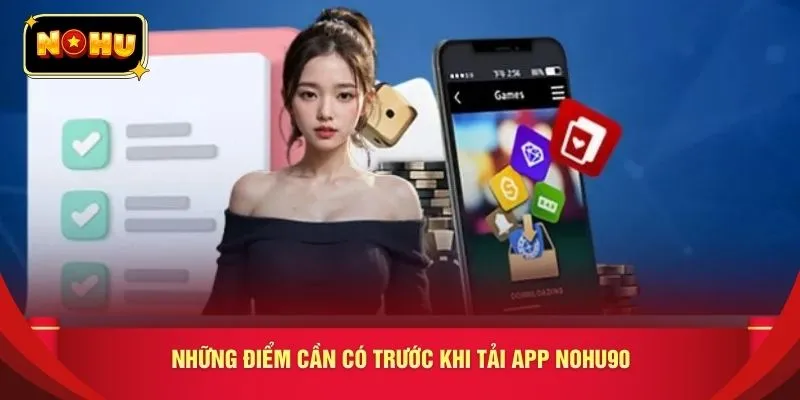 Những điểm cần có trước khi tải app nohu90
